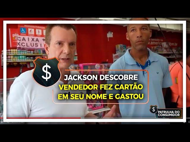 JACKSON DESCOBRE QUE VENDEDOR FEZ CARTÃO EM SEU NOME E GASTOU