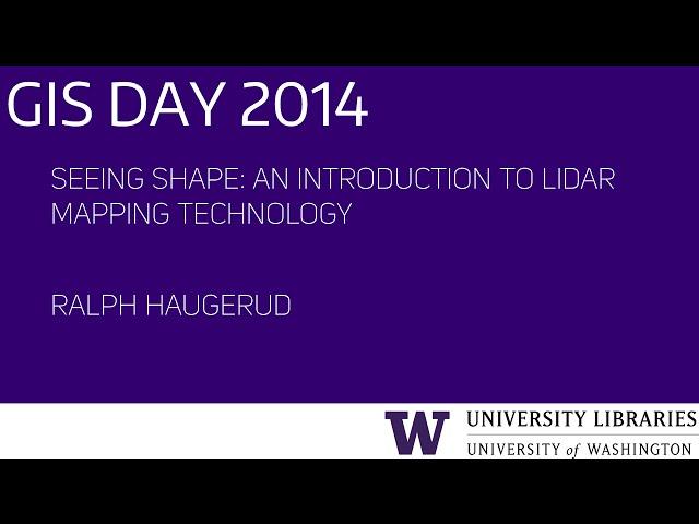 Seeing Shape: An Introduction to LiDAR Mapping Technology – UW GIS Day 2014