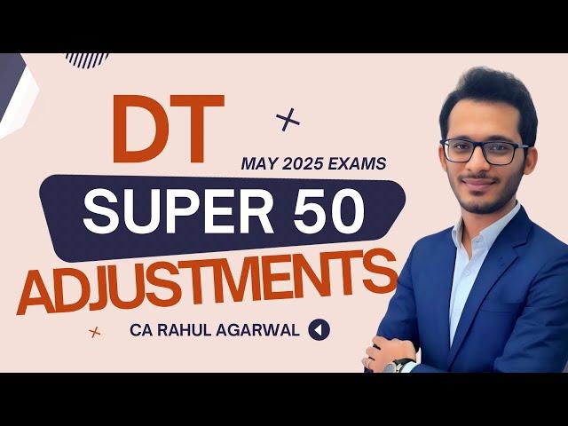 DT Super 50 Adjustments - May 25 Exams - CA Rahul Agarwal