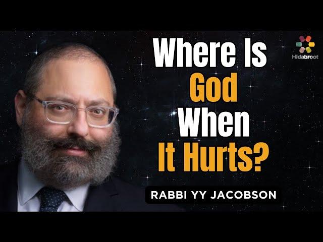 Where Is Hashem When It Hurts? Rabbi YY Jacobson