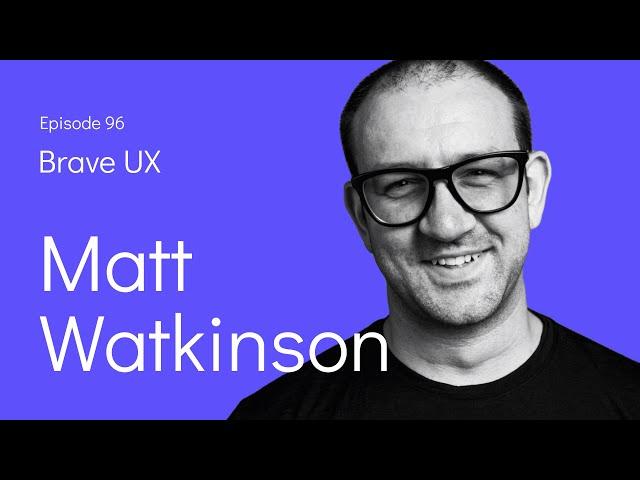 Brave UX: Matt Watkinson - Whisky, Writing and the Willingness To Be Wrong