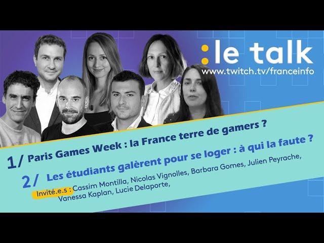 LE TALK : Paris Games Week : la France terre de gamers ? / Les étudiants galèrent pour se loger