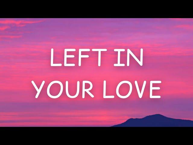 Loi - Left In Your Love (Lyrics)