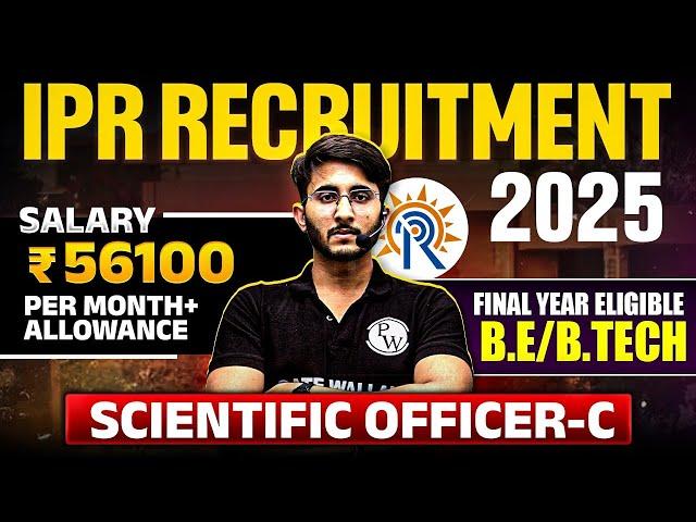 IPR Recruitment 2025 | Scientific Officers | Final Year Eligible - B.E/B.Tech