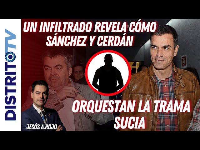 Jesús Á. Rojo:EXPLOTA LA CLOACAUn infiltrado revela cómo SÁNCHEZ Y CERDÁN orquestan la trama sucia