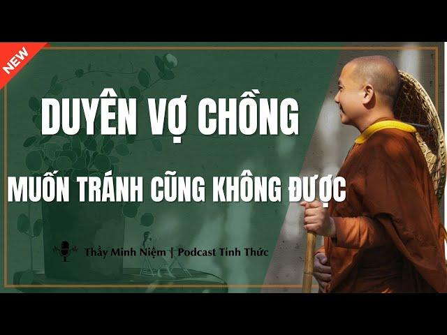 Thầy Minh Niệm -Vợ Chồng Gặp Nhau Kiếp Này Là Do DUYÊN NỢ (Bài Giảng Mới Nhất) | Podcast Tỉnh Thức