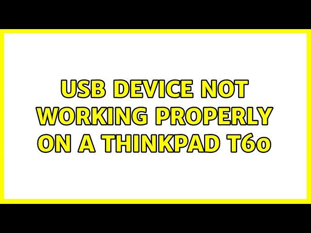 USB device not working properly on a Thinkpad T60 (4 Solutions!!)