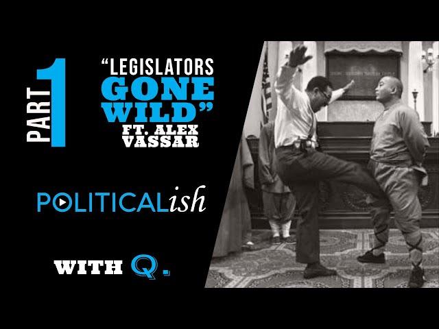 Legislators Gone Wild Ft. Alex Vassar Pt 1