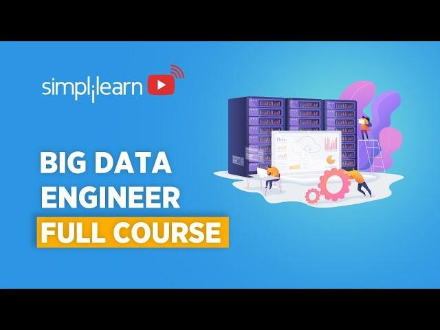 Big Data Engineer Full Course | Big Data Tutorial For Beginners | Big Data Engineer | Simplilearn