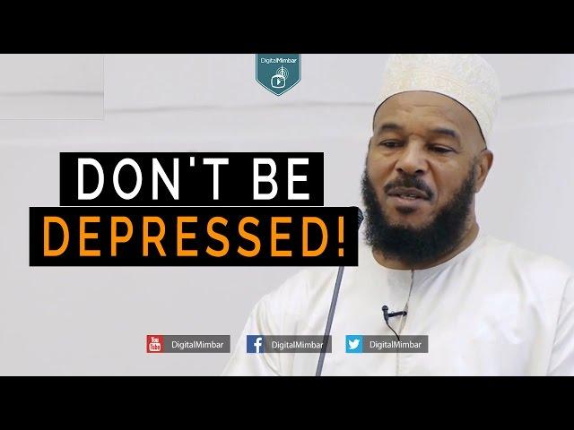 Don't Be Depressed! - Dr  Bilal Philips