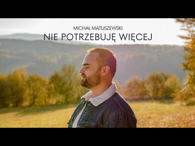 Michał Matuszewski - "Nie potrzebuję więcej" - Official Video