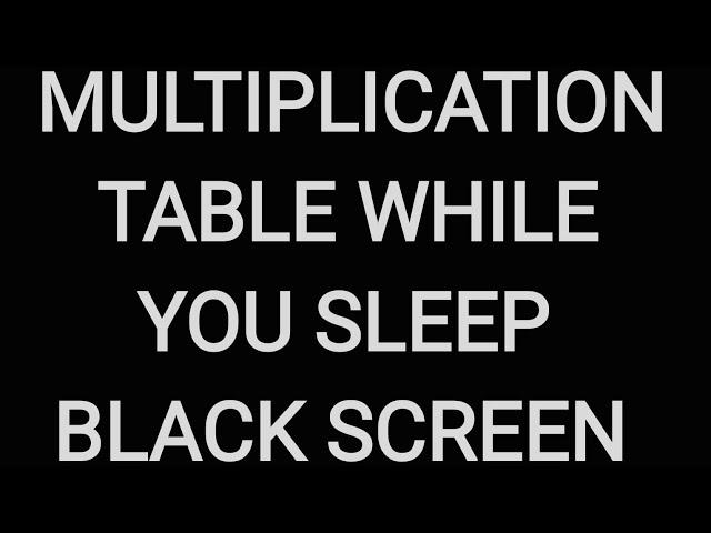 Learn the Multiplication Table while sleeping with a full black screen