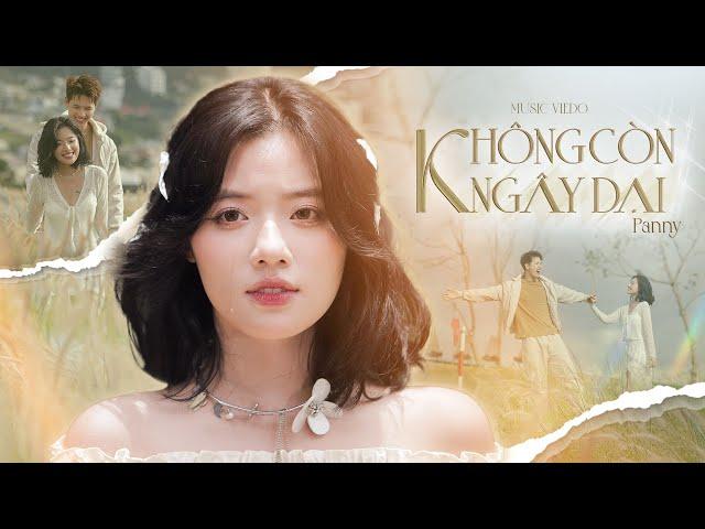 KHÔNG CÒN NGÂY DẠI - PANNY | OFFICIAL MUSIC VIDEO