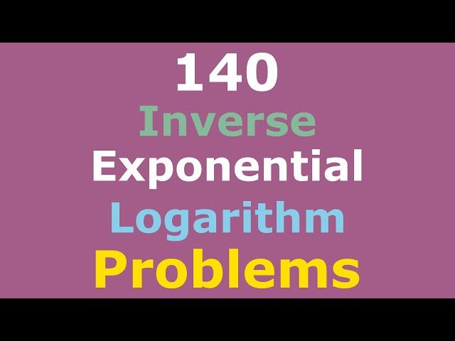 140 Fully Solved Problems | Inverse Functions | Exponential and Logarithmic Functions