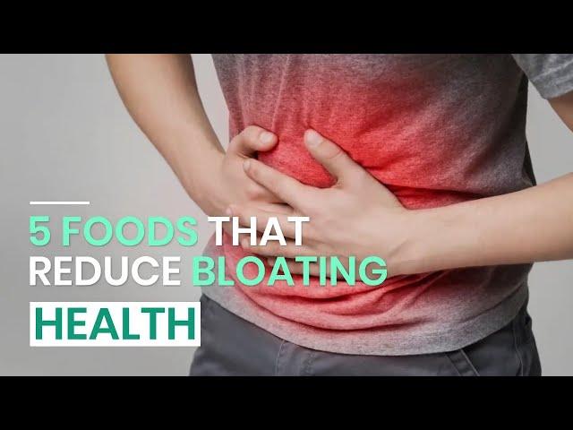 5 Foods That Reduce Bloating