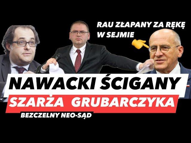 NAWACKI ŚCIGANY – NALOT GRUBARCZYKA️RAU ROBI Z LUDZI IDIOTÓW I PODŁA KASTA NEO-SĘDZIÓW PiS