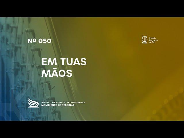 050 Em Tuas Mãos | Novo Hinário Louvores ao Rei | Hinário Reformista