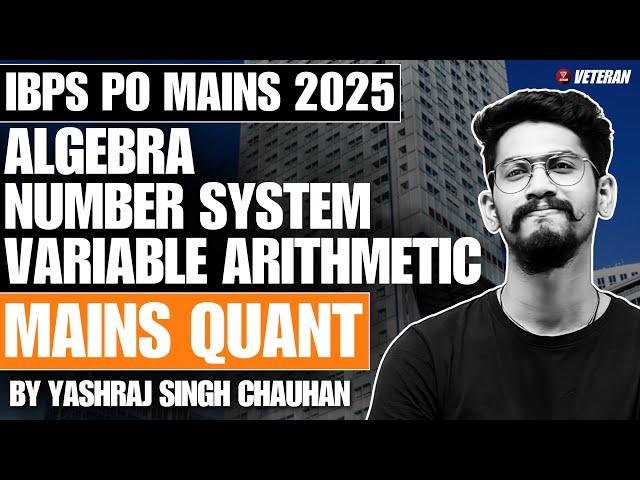 Algebra | Number System | Variable Arithmetic | IBPS PO MAINS 2025 | Quant | Yashraj Sir | Veteran