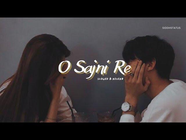 O Sajni Re - Arijit Singh ( Slowed + Reverb )  Siddhstatus