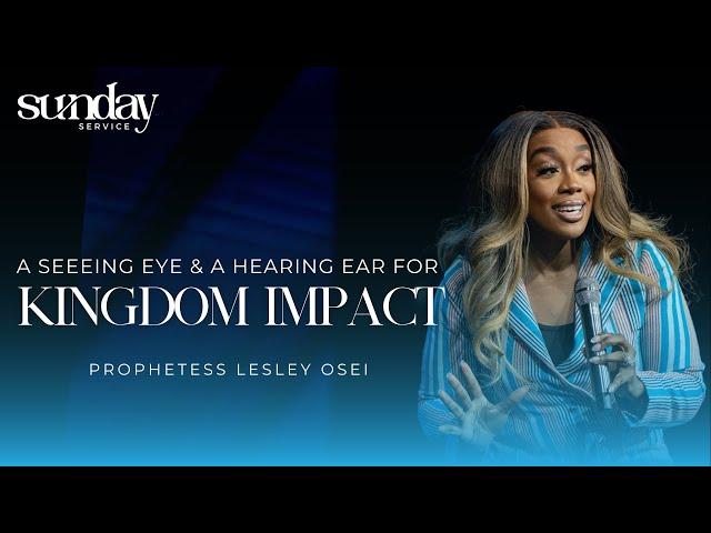A SEEING EYE AND A HEARING EAR FOR KINGDOM IMPACT | PROPHETESS LESLEY OSEI | KFT CHURCH