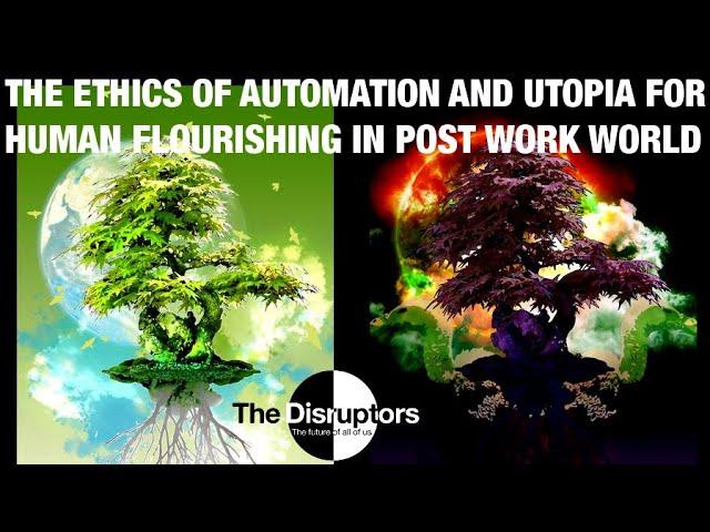 John Danaher - Ethics of Automation and Utopia for Human Flourishing in World Without Work