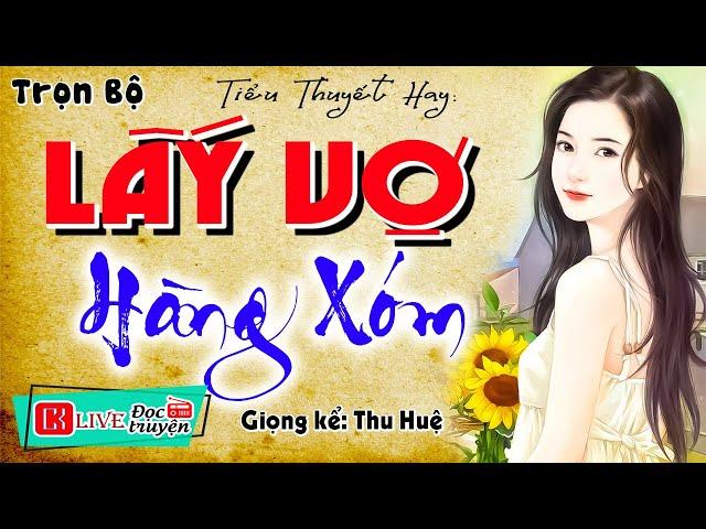 Nghe quên cả ngủ trưa: " LẤY VỢ HÀNG XÓM " - Kể chuyện làng quê hay nhất #mcthuhue kể