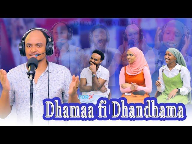 ForX :  "DHAMAA FI DHANDHAMA " DHAMA WALLEE