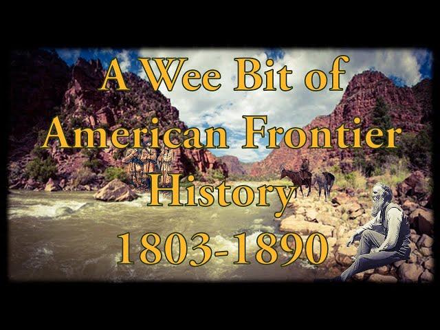 A Wee Bit of American Frontier History |1803-1890 | Lewis and Clark thru Transcontinental Railroad