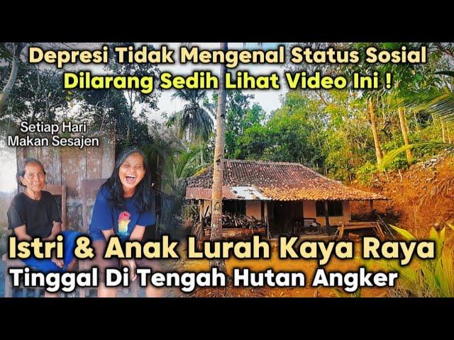 ISTRI LURAH KAYA RAYA DAN ANAKNYA 10 TH DEPRESI TINGGAL DI TENGAH HUTAN ANGKER