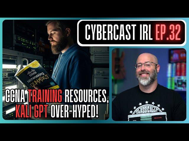 CCNA Training Resources - Kali GPT Over-Hyped! - CyberCast IRL - Ep.32