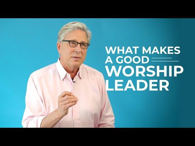 What Makes a Good Worship Leader?