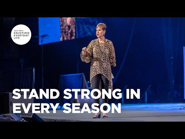 Stand Strong in Every Season | Enjoying Everyday Life Teaching | Joyce Meyer