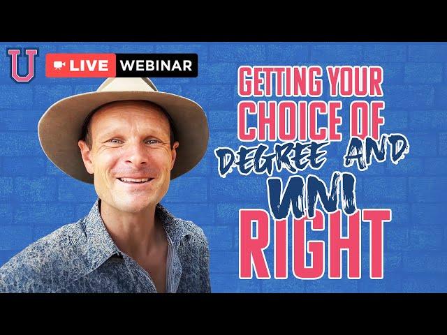 Getting Your Choice Of Degree and Uni RIGHT (a Choosing Your Uni webinar)