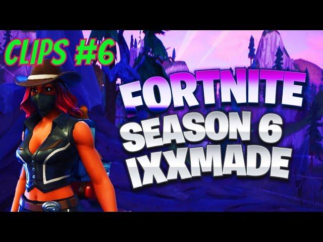 Fortnite Season 6 Highlight Compilation #6 [IXXMADE]