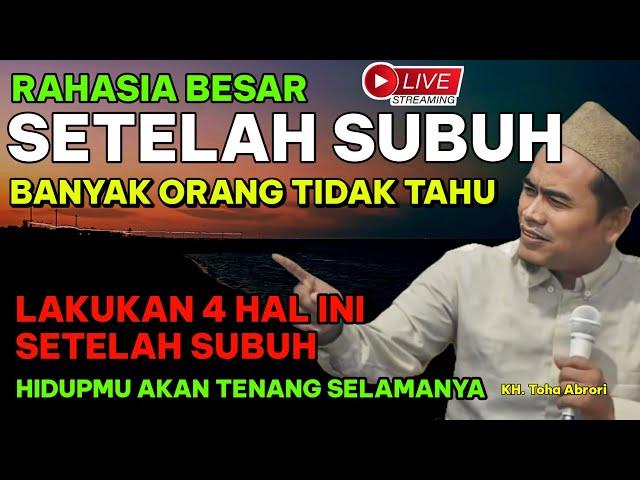 LAKUKAN 4 HAL INI SETELAH SUBUH HIDUPMU AKAN TENANG SELAMANYA - KYAI TOHA ABRORI