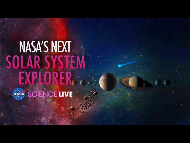 NASA Science Live: NASA's Next Solar System Explorer