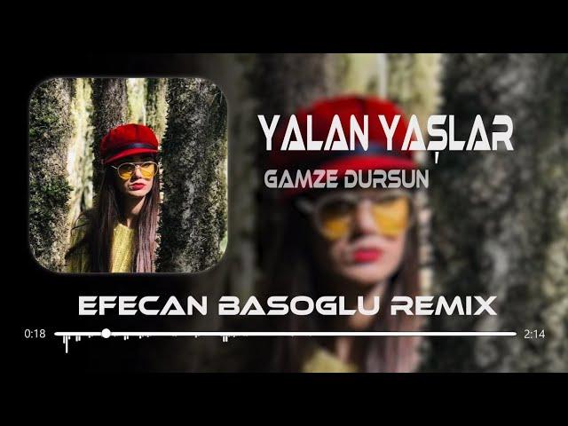 Gamze Dursun - Yalan Yaşlar ( Efecan Basoglu Remix )