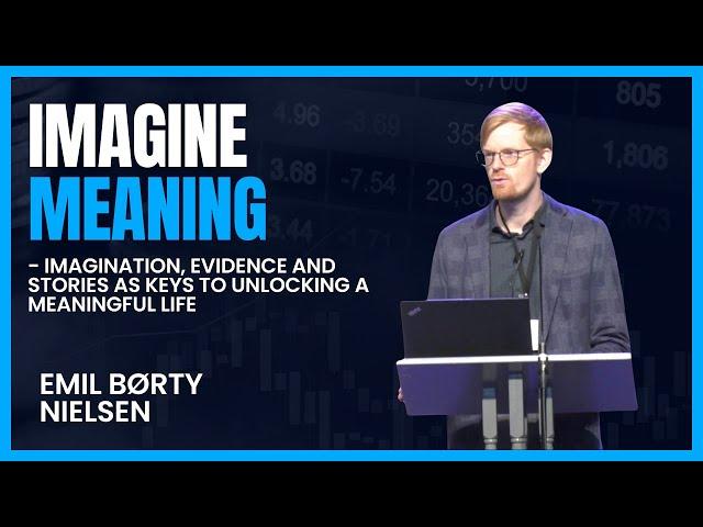 Emil Børty Nielsen - Imagination, evidence and stories as keys to unlocking a meaningful life.