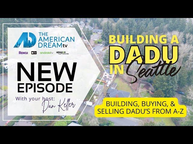 How To Build, Buy, and Sell  DADUs in Seattle in 2024 with Dan Keller on the American Dream TV Show