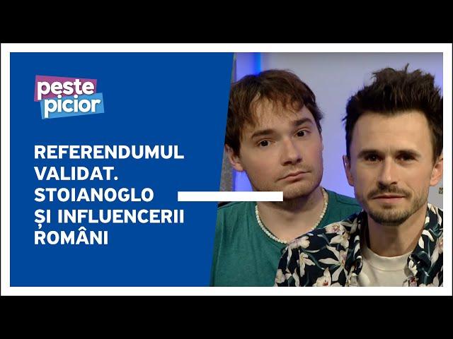 Peste Picior - Referendumul validat | Stoianoglo și influencerii români