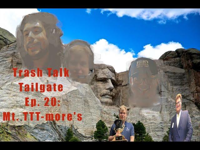 Trash Talk Tailgate Ep. 20: Mt. TTT-more's