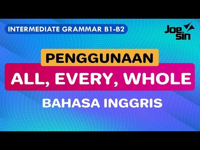 Tahu Gak Bedanya ALL, EVERY dan WHOLE dalam Bahasa Inggris? Simak Penjelasannya Ya