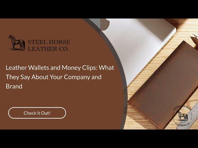 Leather Wallets and Money Clips: What They Say About Your Company and Brand