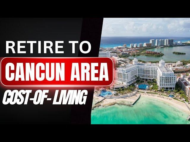 Retire to Cancun Area in Mexico Cost of Living in Each Town