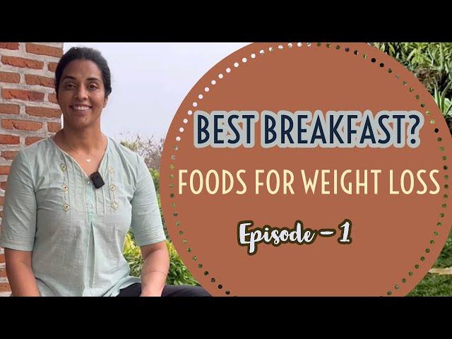 Foods For Weight Loss| Episode 1| Best Breakfast?