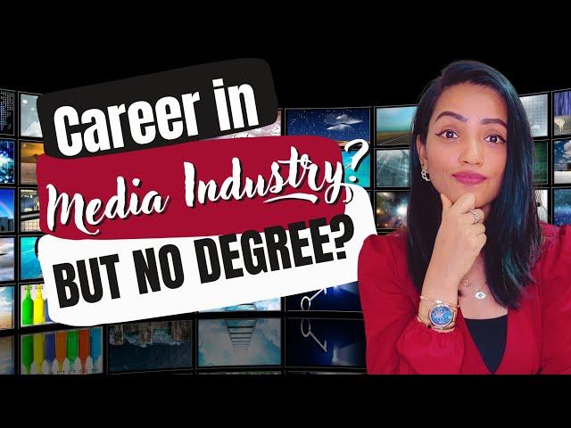 WANT TO MAKE CAREER IN MEDIA INDUSTRY WITHOUT BEING A MEDIA GRADUATE? | BEST WAYS TO GET STARTED