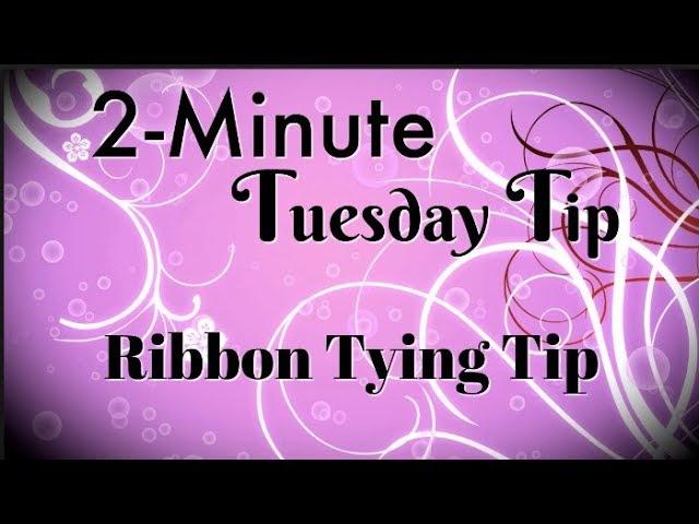 Ribbon Tying Tip | 2-Minute Tuesday Tip