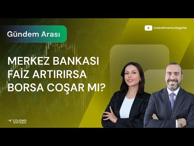 Merkez Bankası Faiz Artırırsa Borsa Coşar mı? | Doç. Dr. Gökhan Işıl & Berna Süslü