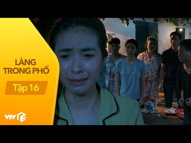 Làng Trong Phố - Tập 16 | Hiếu mất tích cùng cô em gái hư hỏng