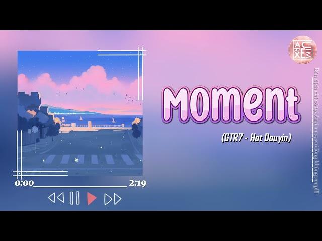 【HOT DOUYIN】Moment - GTR7